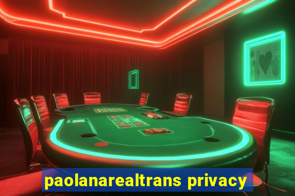 paolanarealtrans privacy